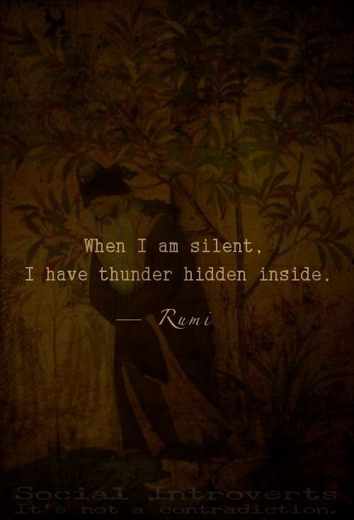 when I am silent, thunder - Rumi